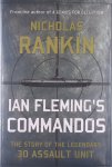 Ian Fleming's Commandos: The Story of the Legendary 30 Assault Unit by Nicholas Rankin
